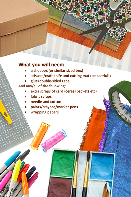 What you will need: a shoebox, scissors, glue, scraps of card, fabric scraps, needle and cotton, paints/ crayons/ marker pens, wrapping paper.